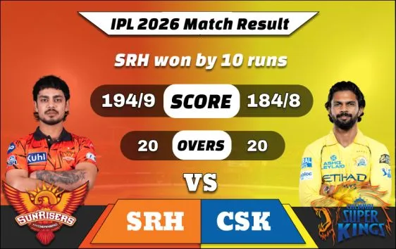 IPL 2026 SRH vs CSK Match Result