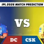 IPL 2026 DC vs CSK Match 48 Prediction
